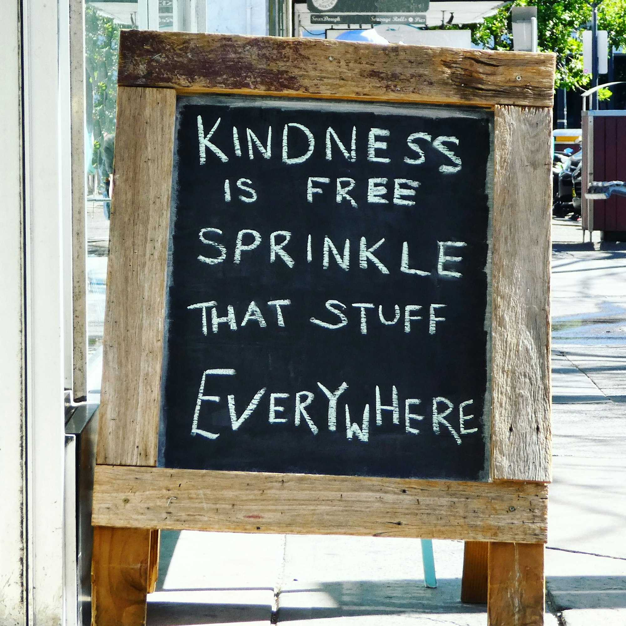 kindness is free. Sprinkle that stuff everywhere - written in chalk.